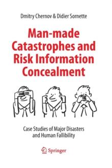 Man-made Catastrophes and Risk Information Concealment : Case Studies of Major Disasters and Human Fallibility