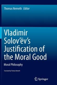 Vladimir Solovev's Justification of the Moral Good : Moral Philosophy