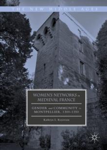 Women's Networks in Medieval France : Gender and Community in Montpellier, 1300-1350