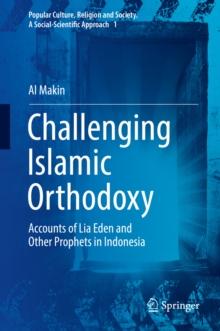 Challenging Islamic Orthodoxy : Accounts of Lia Eden and Other Prophets in Indonesia