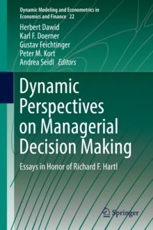 Dynamic Perspectives on Managerial Decision Making : Essays in Honor of Richard F. Hartl