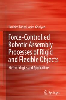 Force-Controlled Robotic Assembly Processes of Rigid and Flexible Objects : Methodologies and Applications