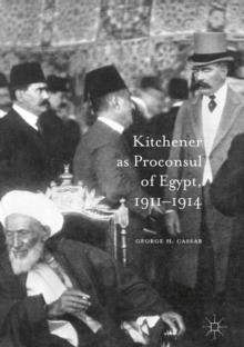 Kitchener as Proconsul of Egypt, 1911-1914