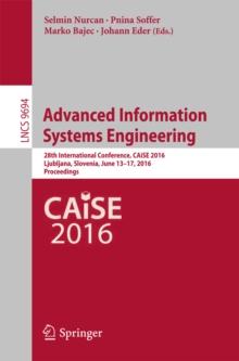 Advanced Information Systems Engineering : 28th International Conference, CAiSE 2016, Ljubljana, Slovenia, June 13-17, 2016. Proceedings