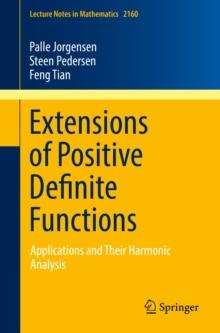 Extensions of Positive Definite Functions : Applications and Their Harmonic Analysis