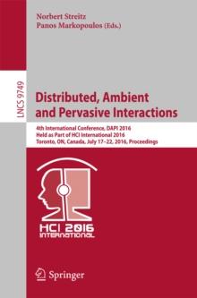 Distributed, Ambient and Pervasive Interactions : 4th International Conference, DAPI 2016, Held as Part of HCI International 2016, Toronto, ON, Canada, July 17-22, 2016, Proceedings