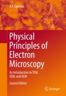 Physical Principles of Electron Microscopy : An Introduction to TEM, SEM, and AEM