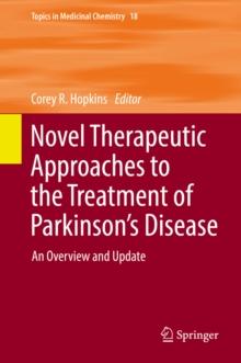 Novel Therapeutic Approaches to the Treatment of Parkinson's Disease : An Overview and Update