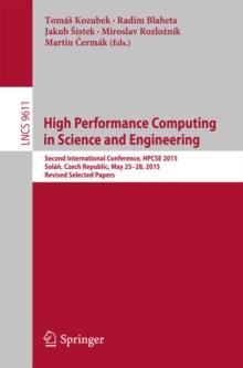 High Performance Computing in Science and Engineering : Second International Conference, HPCSE 2015, Solan, Czech Republic, May 25-28, 2015, Revised Selected Papers