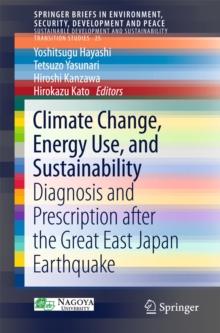 Climate Change, Energy Use, and Sustainability : Diagnosis and Prescription after the Great East Japan Earthquake