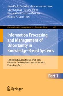 Information Processing and Management of Uncertainty in Knowledge-Based Systems : 16th International Conference, IPMU 2016, Eindhoven, The Netherlands, June 20-24, 2016, Proceedings, Part I