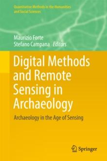 Digital Methods and Remote Sensing in Archaeology : Archaeology in the Age of Sensing