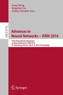 Advances in Neural Networks - ISNN 2016 : 13th International Symposium on Neural Networks, ISNN 2016, St. Petersburg, Russia, July 6-8, 2016, Proceedings