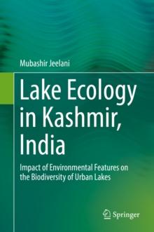 Lake Ecology in Kashmir, India : Impact of Environmental Features on the Biodiversity of Urban Lakes