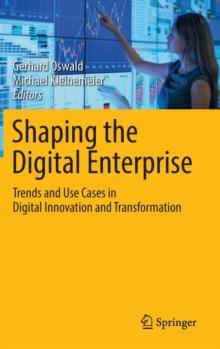 Shaping the Digital Enterprise : Trends and Use Cases in Digital Innovation and Transformation