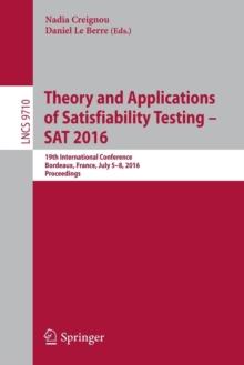 Theory and Applications of Satisfiability Testing - SAT 2016 : 19th International Conference, Bordeaux, France, July 5-8, 2016, Proceedings