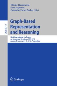 Graph-Based Representation and Reasoning : 22nd International Conference on Conceptual Structures, ICCS 2016, Annecy, France, July 5-7, 2016, Proceedings