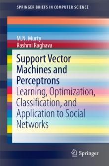 Support Vector Machines and Perceptrons : Learning, Optimization, Classification, and Application to Social Networks