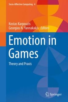 Emotion in Games : Theory and Praxis