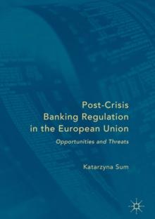 Post-Crisis Banking Regulation in the European Union : Opportunities and Threats