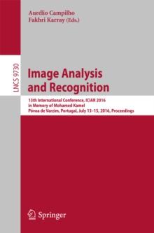 Image Analysis and Recognition : 13th International Conference, ICIAR 2016, in Memory of Mohamed Kamel, Povoa de Varzim, Portugal, July 13-15, 2016, Proceedings