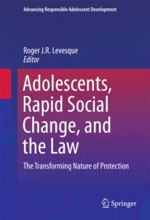 Adolescents, Rapid Social Change, and the Law : The Transforming Nature of Protection