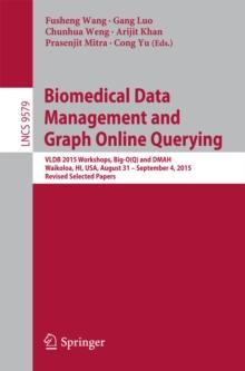 Biomedical Data Management and Graph Online Querying : VLDB 2015 Workshops, Big-O(Q) and DMAH, Waikoloa, HI, USA, August 31 - September 4, 2015, Revised Selected Papers