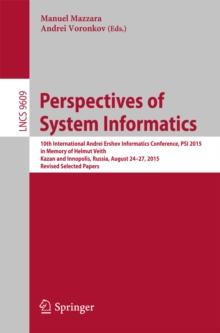 Perspectives of System Informatics : 10th International Andrei Ershov Informatics Conference, PSI 2015, in Memory of Helmut Veith, Kazan and Innopolis, Russia, August 24-27, 2015, Revised Selected Pap