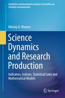 Science Dynamics and Research Production : Indicators, Indexes, Statistical Laws and Mathematical Models