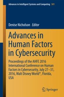 Advances in Human Factors in Cybersecurity : Proceedings of the AHFE 2016 International Conference on Human Factors in   Cybersecurity, July 27-31, 2016, Walt Disney World(R), Florida, USA