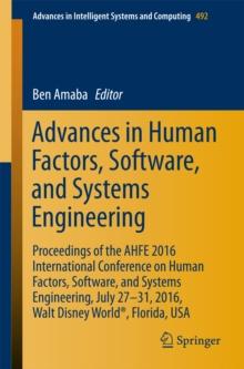 Advances in Human Factors, Software, and Systems Engineering : Proceedings of the AHFE 2016 International Conference on Human Factors, Software, and Systems Engineering, July 27-31, 2016, Walt Disney