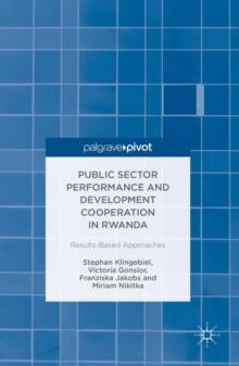 Public Sector Performance and Development Cooperation in Rwanda : Results-Based Approaches