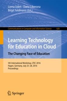 Learning Technology for Education in Cloud -  The Changing Face of Education : 5th International Workshop, LTEC 2016, Hagen, Germany, July 25-28, 2016, Proceedings