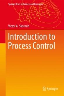 Introduction to Process Control : Analysis, Mathematical Modeling, Control and Optimization