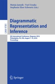 Diagrammatic Representation and Inference : 9th International Conference, Diagrams 2016, Philadelphia, PA, USA, August 7-10, 2016, Proceedings