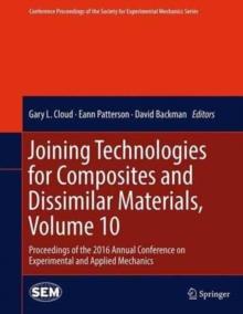 Joining Technologies for Composites and Dissimilar Materials, Volume 10 : Proceedings of the 2016 Annual Conference on Experimental and Applied Mechanics