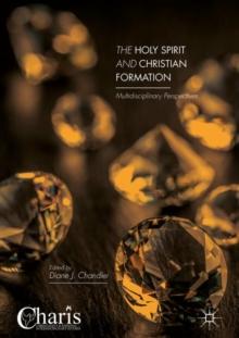 The Holy Spirit and Christian Formation : Multidisciplinary Perspectives