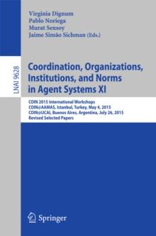 Coordination, Organizations, Institutions, and Norms in Agent Systems XI : COIN 2015 International Workshops, COIN@AAMAS, Istanbul, Turkey, May 4, 2015, COIN@IJCAI, Buenos Aires, Argentina, July 26, 2