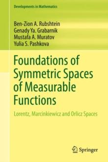 Foundations of Symmetric Spaces of Measurable Functions : Lorentz, Marcinkiewicz and Orlicz Spaces