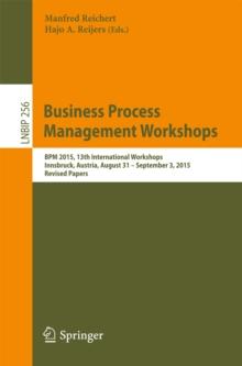 Business Process Management Workshops : BPM 2015, 13th International Workshops, Innsbruck, Austria, August 31 - September 3, 2015, Revised Papers