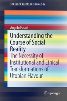 Understanding the Course of Social Reality : The Necessity of Institutional and Ethical Transformations of Utopian Flavour