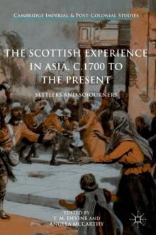 The Scottish Experience in Asia, c.1700 to the Present : Settlers and Sojourners