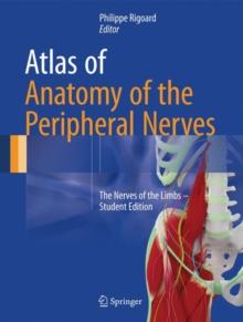 Atlas of Anatomy of the Peripheral Nerves : The Nerves of the Limbs - Student Edition