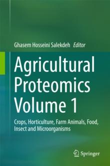 Agricultural Proteomics Volume 1 : Crops, Horticulture, Farm Animals, Food, Insect and Microorganisms