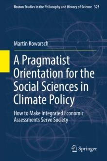 A Pragmatist Orientation for the Social Sciences in Climate Policy : How to Make Integrated Economic Assessments Serve Society