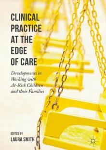 Clinical Practice at the Edge of Care : Developments in Working with At-Risk Children and their Families