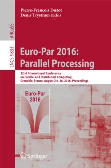 Euro-Par 2016: Parallel Processing : 22nd International Conference on Parallel and Distributed Computing, Grenoble, France, August 24-26, 2016, Proceedings