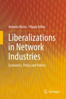 Liberalizations in Network Industries : Economics, Policy and Politics