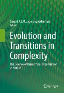 Evolution and Transitions in Complexity : The Science of Hierarchical Organization in Nature