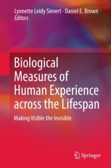 Biological Measures of Human Experience across the Lifespan : Making Visible the Invisible